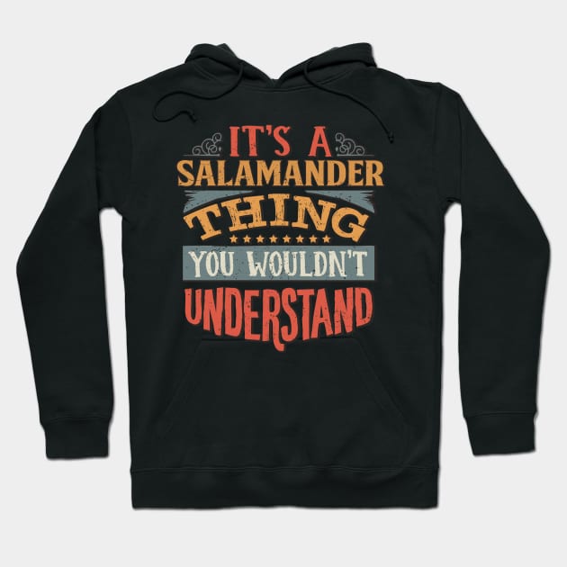 It's A Salamander Thing You Wouldn't Understand - Gift For Salamander Lover Hoodie by giftideas